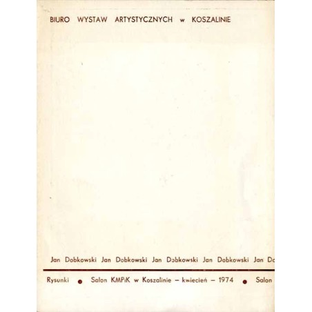 Jan Dobkowski. Rysunki. Salon KMPiK w Koszalinie - kwiecień - 1974. Salon KMPiK w Słupsku - maj - 1974. Biuro Wystaw Artystyczny