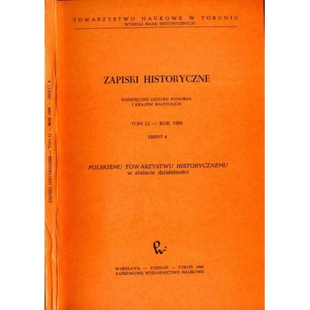 Zapiski Historyczne. Poświęcone historii Pomorza i krajów bałtyckich. T. 51 (1986). Z. 4 Polskiemu Towarzystwu Historycznemu w s