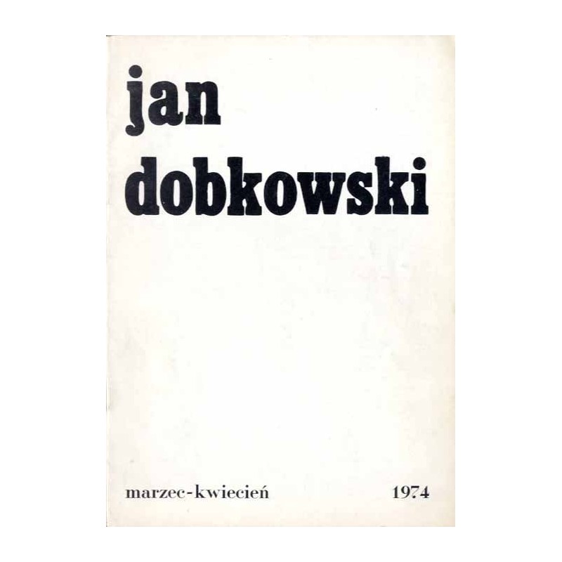 Jan Dobkowski. Marzec-kwiecień, 1974 / Galeria Współczesna KMPiK Warszawa pl. Zwycięstwa 9
