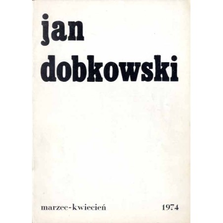 Jan Dobkowski. Marzec-kwiecień, 1974 / Galeria Współczesna KMPiK Warszawa pl. Zwycięstwa 9