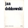 Jan Dobkowski. Marzec-kwiecień, 1974 / Galeria Współczesna KMPiK Warszawa pl. Zwycięstwa 9