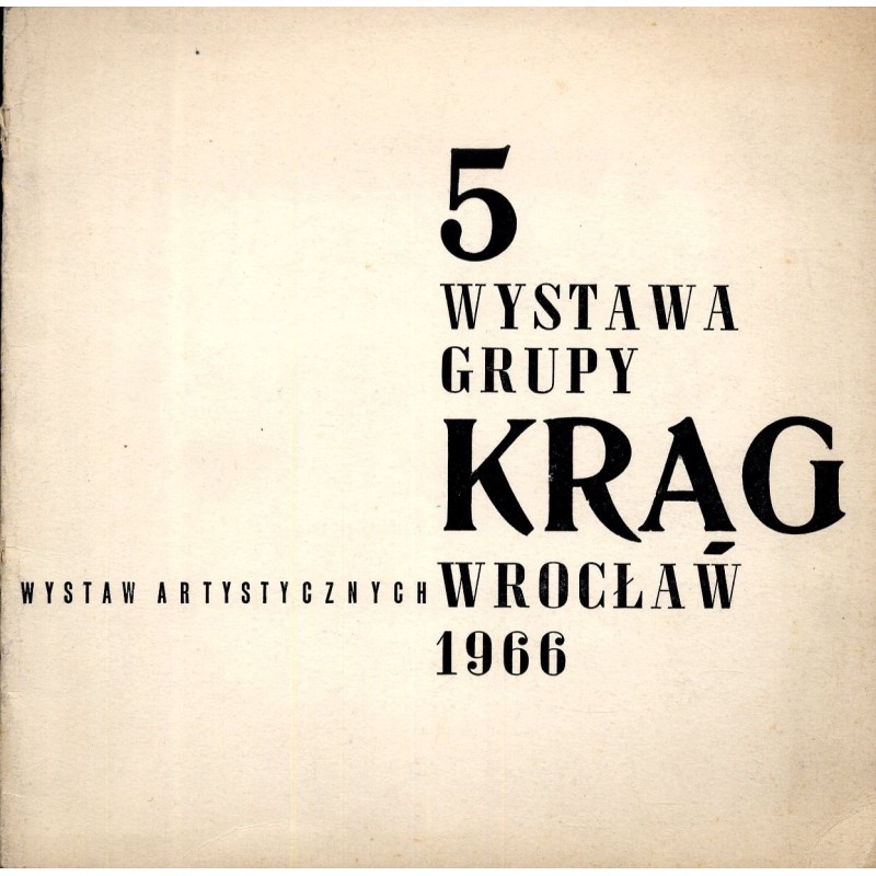 5 Wystawa Malarstwa i Grafiki Grupy "Krąg". Wrocław Salon BWA luty-marzec 1966. Związek Polskich Artystów Plastyków Biuro Wystaw