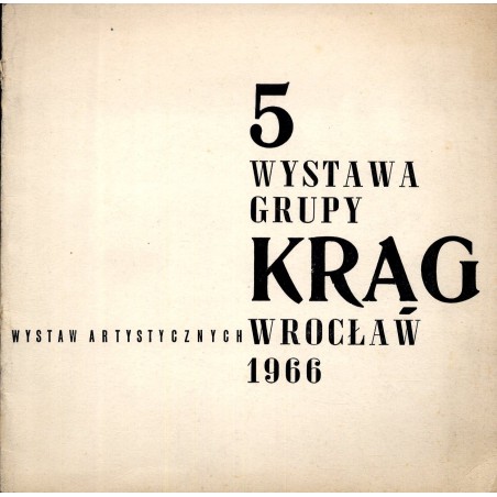 5 Wystawa Malarstwa i Grafiki Grupy "Krąg". Wrocław Salon BWA luty-marzec 1966. Związek Polskich Artystów Plastyków Biuro Wystaw