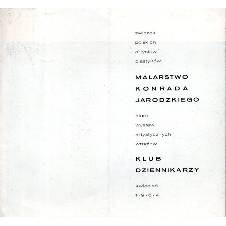 Malarstwo Konrada Jarodzkiego. Klub Dziennikarzy kwiecień 1964 Związek Polskich Artystów Plastyków, Biuro Wystaw Artystycznych W