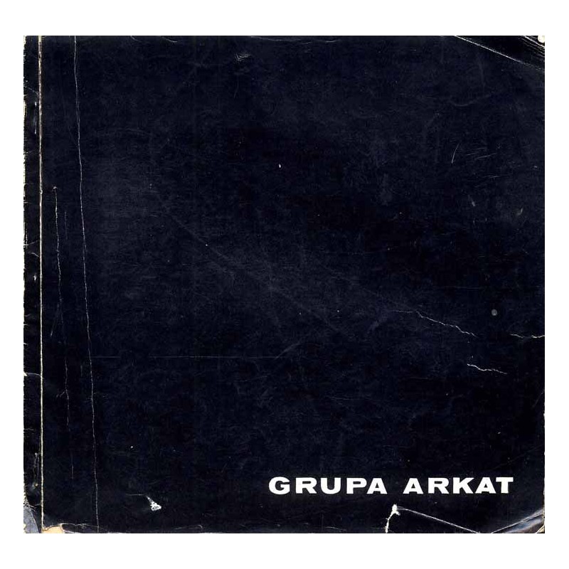 Czwarta wystawa Grupy ARKAT. Galeria Śląska październik-listopad 1967 Klub Związków i Stowarzyszeń Twórczych Katowice, ul. Warsz