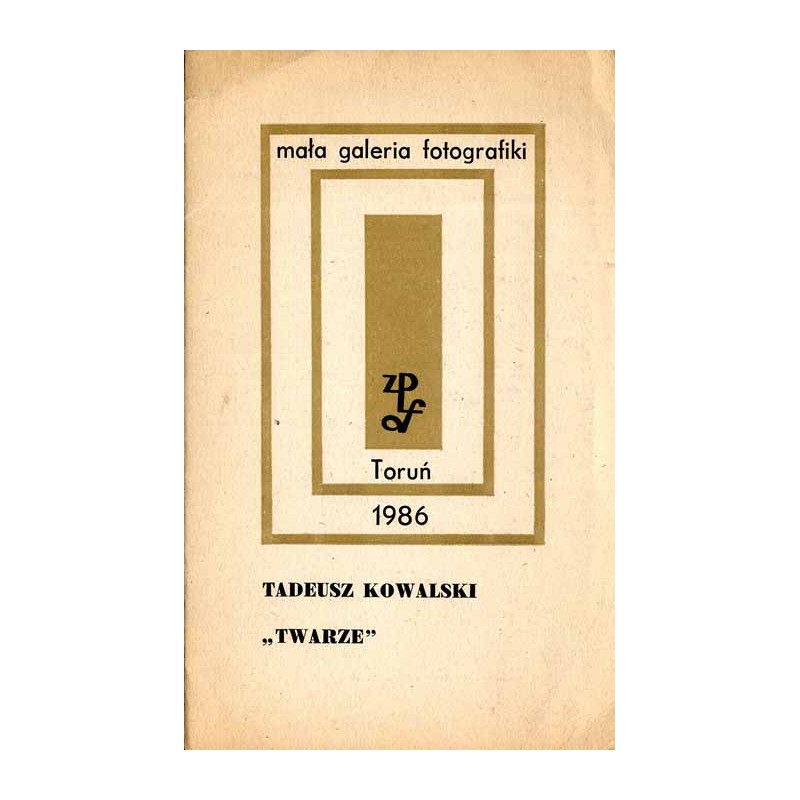 Tadeusz Kowalski "Twarze". Mała Galeria Fotografiki. Toruń 1986