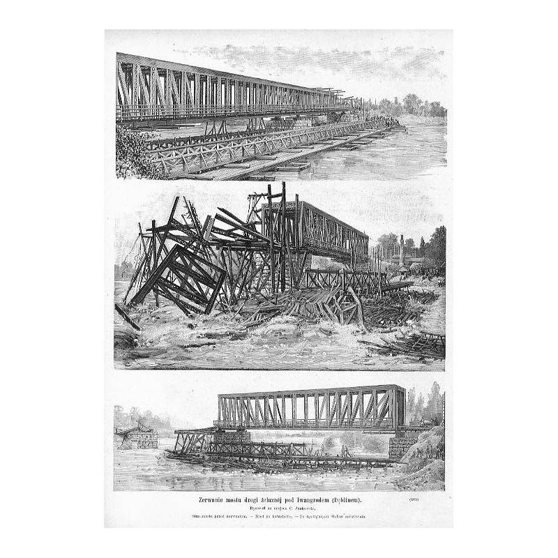 "Zerwanie mostu drogi żelaznéj pod Iwangrodem (Dęblinem). Rysował na miejscu C. Jankowski. Stan mostu przed zerwaniem. - Most po