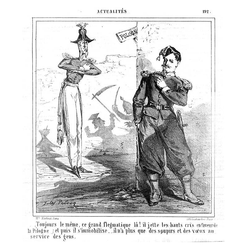 "Toujours le meme, ce grand flegmatique la ! il jette les hauts cri's en faveurde la Pologne [...]" / Zawsze ten sam, ten wielki