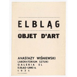 Elbląg Objet d'Art Anastazy Wiśniewski Laboratorium Sztuki Galeria El Elbląg-Linki 6 1971 / "ELBLĄG OBJET D'ART ANASTAZY WIŚNIEW