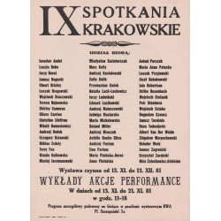 "IX SPOTKANIA KRAKOWSKIE. Udział biorą: [...] Wystawa czynna od 13. XI. do 13. XII. 81 WYKŁADY AKCJE PERFORMANCE [...]"