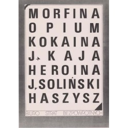 Morfina Opium Kokaina J. Kaja Heroina J. Soliński Haszysz Biuro Strat Bezpowrotnych / "MORFINA OPIUM KOKAINA J. KAJA HEROINA J.