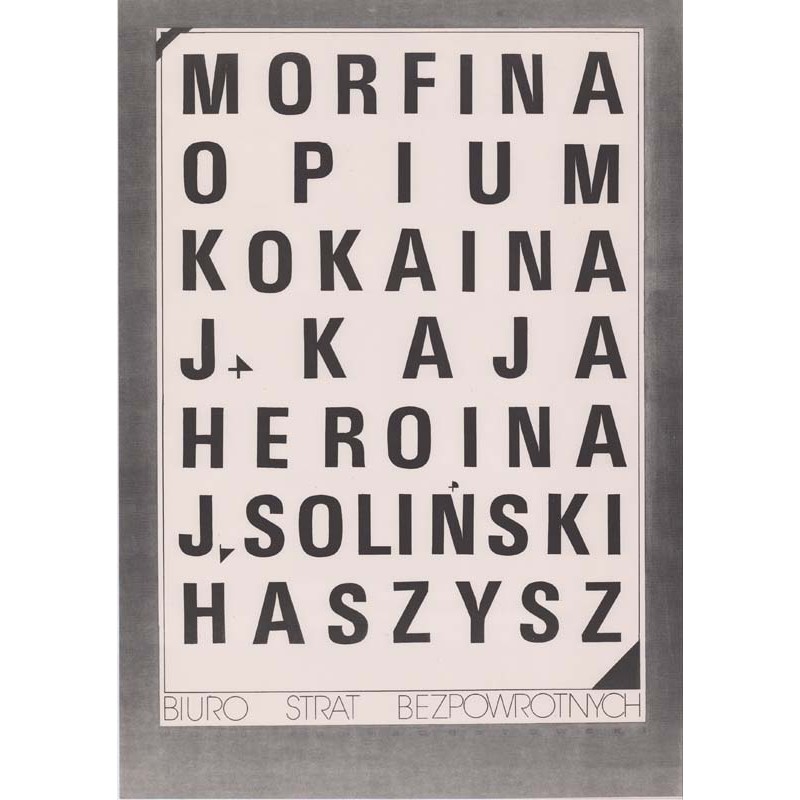 Morfina Opium Kokaina J. Kaja Heroina J. Soliński Haszysz Biuro Strat Bezpowrotnych / "MORFINA OPIUM KOKAINA J. KAJA HEROINA J.