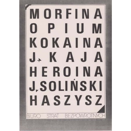 Morfina Opium Kokaina J. Kaja Heroina J. Soliński Haszysz Biuro Strat Bezpowrotnych / "MORFINA OPIUM KOKAINA J. KAJA HEROINA J.