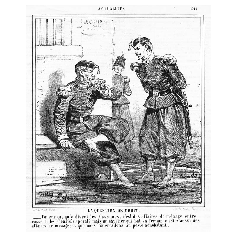 "LA QUESTION DE DROIT. _Comme ca, qu'y disent les Cosaques, c'est des affaires de ménage entre eusse et les Polonais, caporal? [