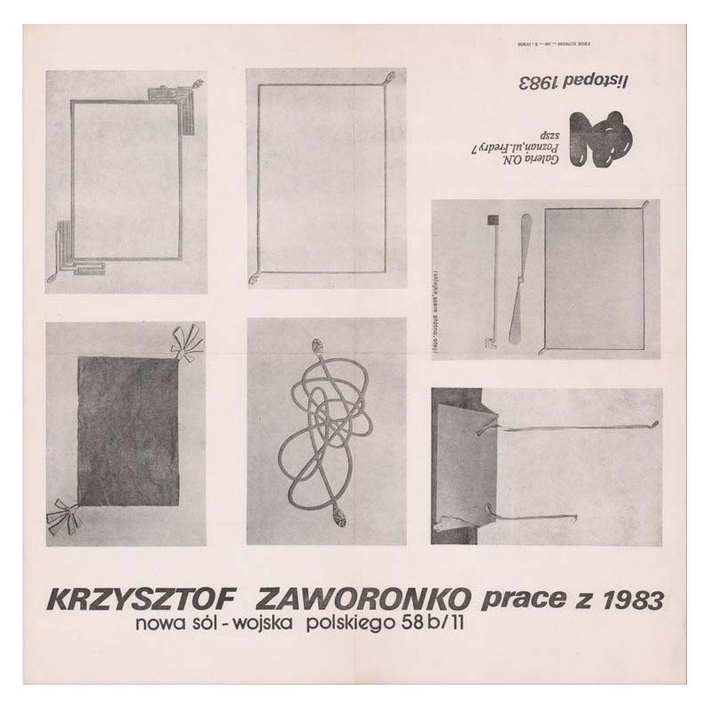 "KRZYSZTOF ZAWORONKO prace z 1983 nowa sól - wojska polskiego 58b/11 / Galeria O.N. Poznań, ul. Fredry 7 szsp listopad 1983"