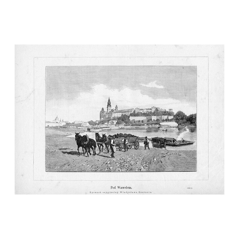 "Pod Wawelem. Rysunek oryginalny Władysława Szernera. (1812)"