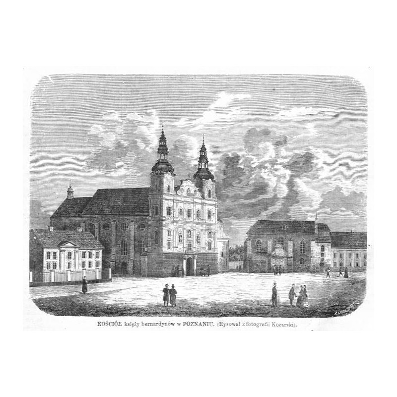 Kościół księży bernardynów w Poznaniu. Rysował z fotografii Kozarski / "KOŚCIÓŁ księży Bernardynów w POZNANIU. (Rysował z fotogr