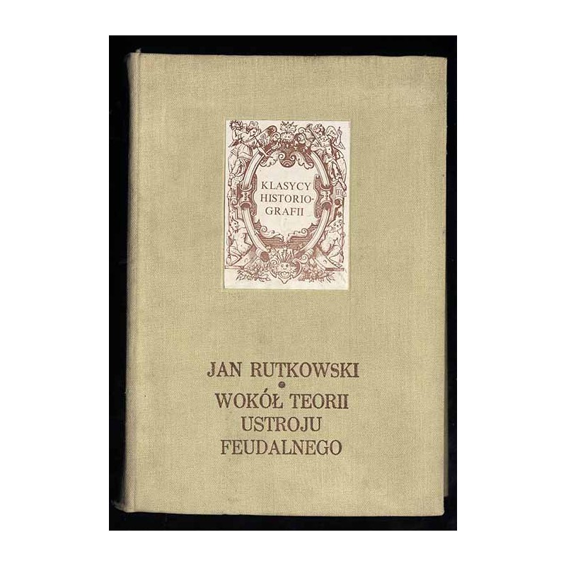 Wokół teorii ustroju feudalnego. Prace historyczne