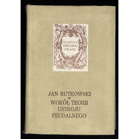 Wokół teorii ustroju feudalnego. Prace historyczne