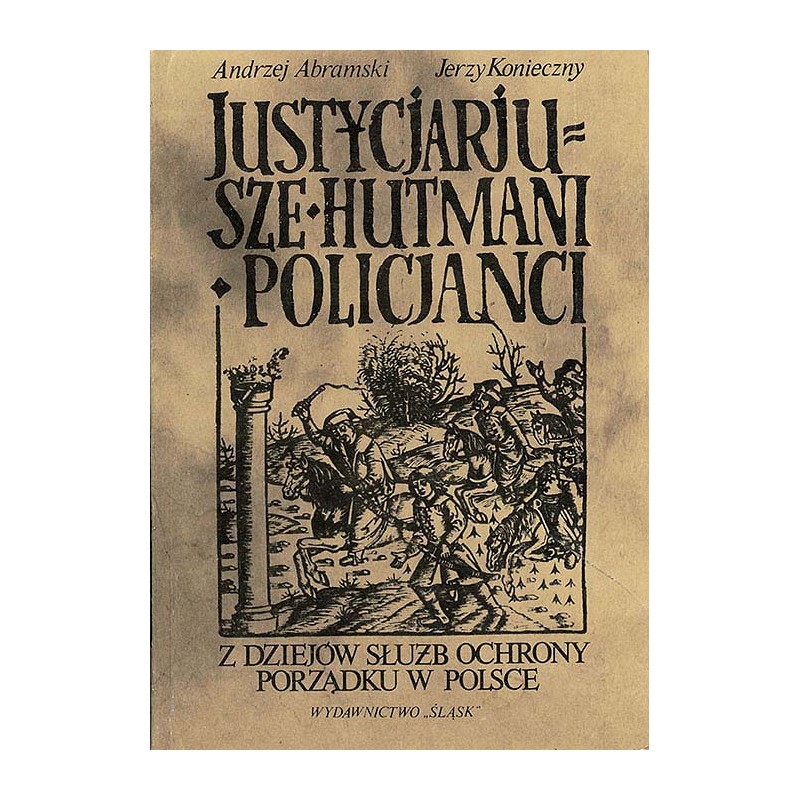 Justycjarjusze, hutmani, policjanci. Z dziejów służb ochrony porządku w Polsce