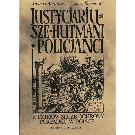 Justycjarjusze, hutmani, policjanci. Z dziejów służb ochrony porządku w Polsce