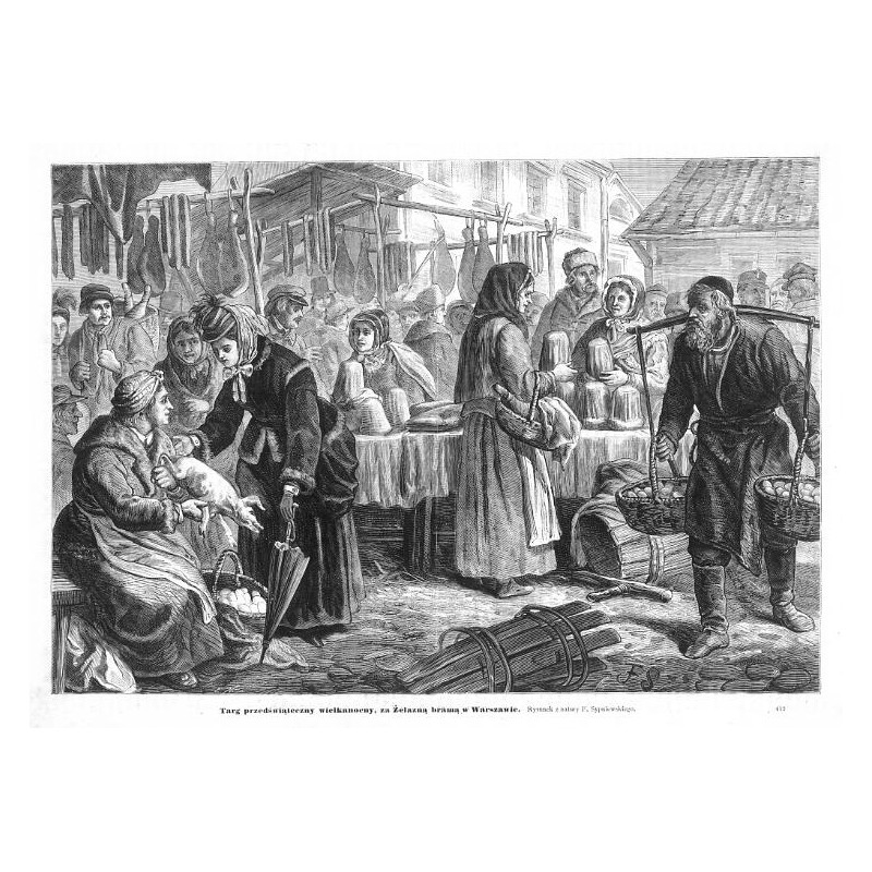 "Targ przedświąteczny wielkanocny, za Żelazną bramą w Warszawie. Rysunek z natury F. Sypniewskiego. 412"