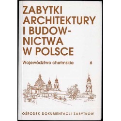 Zabytki architektury i budownictwa w Polsce. Województwo chełmskie. [T.]: 6