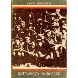 Katowiccy harcerze. Z dziejów harcerstwa śląskiego w latach 1918-1945