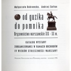 Od guzika do pomnika. Brązownictwo warszawskie XIX-XX w. Katalog wystawy zorganizowanej w ramach obchodów IV wieków stołeczności