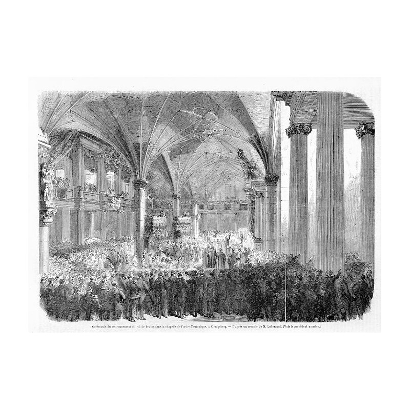 "Cérémonie du couronnement du roi de Prusse dans la chapelle de l'ordre Teutonique, à Kàœnigsberg. - D'apres un croquis de M. La