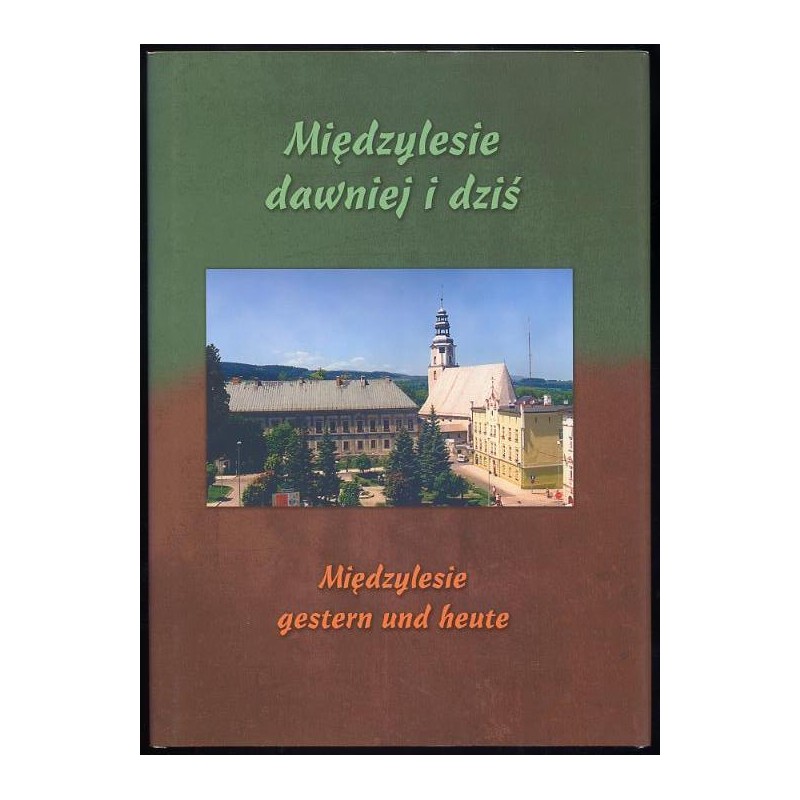 Międzylesie dawniej i dziś  Międzylesie (Mittelwalde) gestern und heute