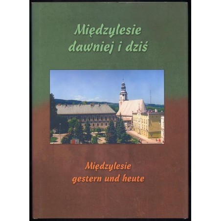 Międzylesie dawniej i dziś  Międzylesie (Mittelwalde) gestern und heute