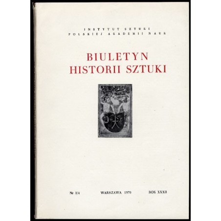 Biuletyn Historii Sztuki. R. 32 (1970). Nr 3-4 Pińczów / Ostrołęka / Pułtusk / Łabuńki powiat zamojski / Bolesław Biegas