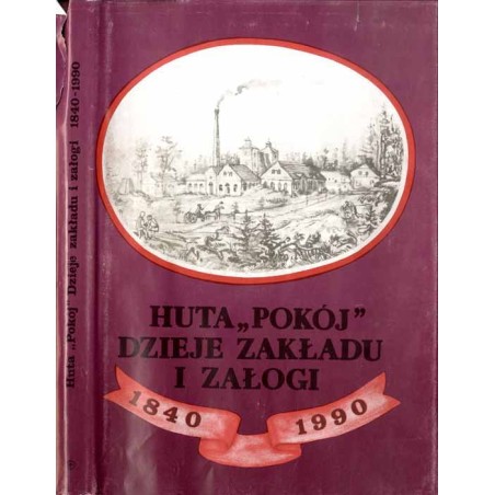 Huta "Pokój". Dzieje zakładu i załogi 1840-1990. Praca zbiorowa