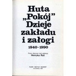 Huta "Pokój". Dzieje zakładu i załogi 1840-1990. Praca zbiorowa