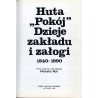 Huta "Pokój". Dzieje zakładu i załogi 1840-1990. Praca zbiorowa