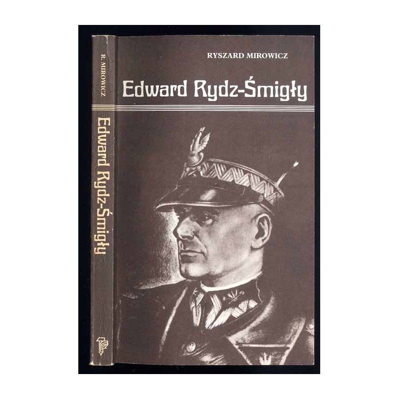 Edward Rydz-Śmigły. Działalność wojskowa i polityczna
