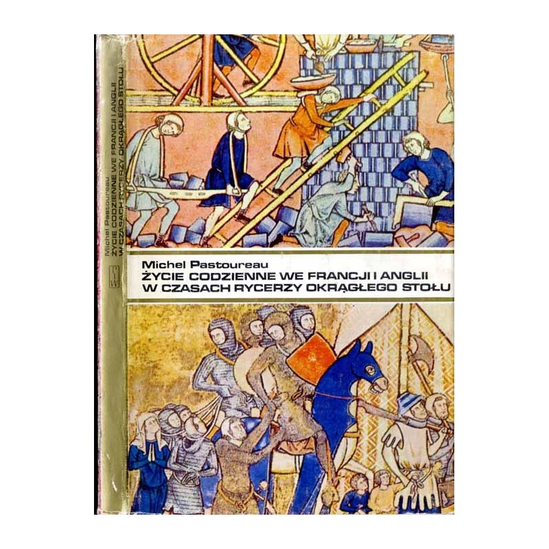 Życie codzienne we Francji i Anglii w czasach rycerzy Okrągłego Stołu (XII-XIII wiek)