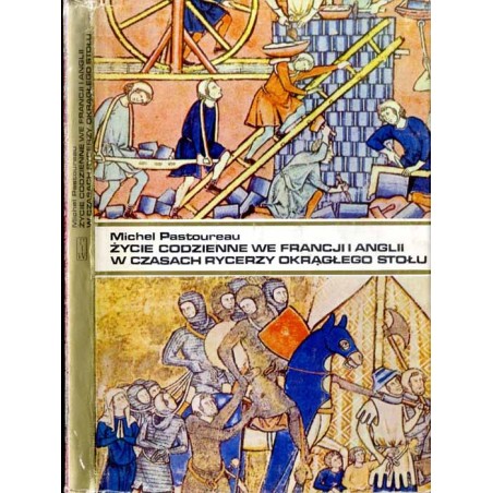 Życie codzienne we Francji i Anglii w czasach rycerzy Okrągłego Stołu (XII-XIII wiek)