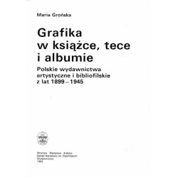 Grafika w książce, tece i albumie. Polskie wydawnictwa artystyczne i bibliofilskie z lat 1899-1945