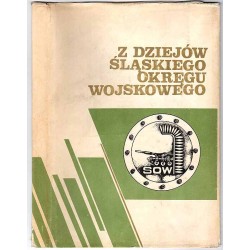 Z dziejów Śląskiego Okręgu Wojskowego. Praca zbiorowa