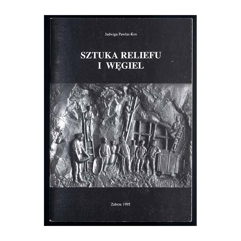 Sztuka reliefu i węgiel. Dawne formy węglowego rzeźbiarstwa w zbiorach Muzeum Miejskiego w Zabrzu (z rozważań ikonograficznych)