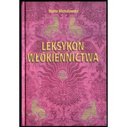 Leksykon włókiennictwa. Surowce i barwniki, narzędzia i maszyny, techniki i technologie, wyroby i dziedziny