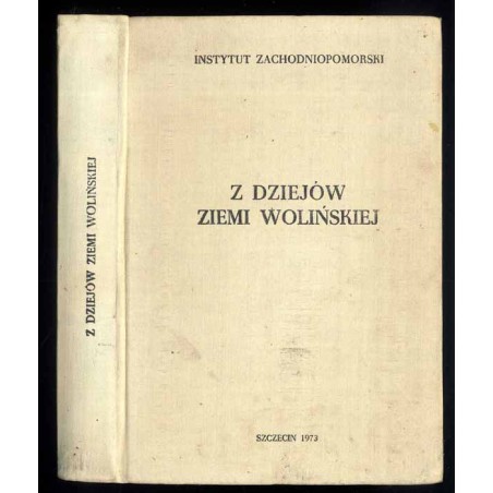 Z dziejów ziemi wolińskiej. Praca zbiorowa