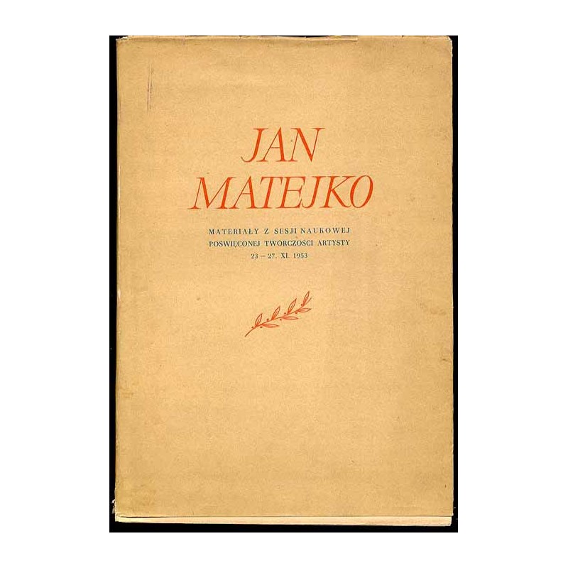 Jan Matejko. Materiały z sesji naukowej poświęconej twórczości artysty 23-27.XI.1953