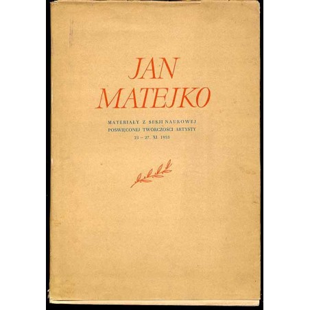 Jan Matejko. Materiały z sesji naukowej poświęconej twórczości artysty 23-27.XI.1953
