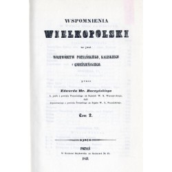 Wspomnienia Wielkopolski to jest województw poznańskiego, kaliskiego i gnieźnieńskiego. 2 tomy w 2 woluminach