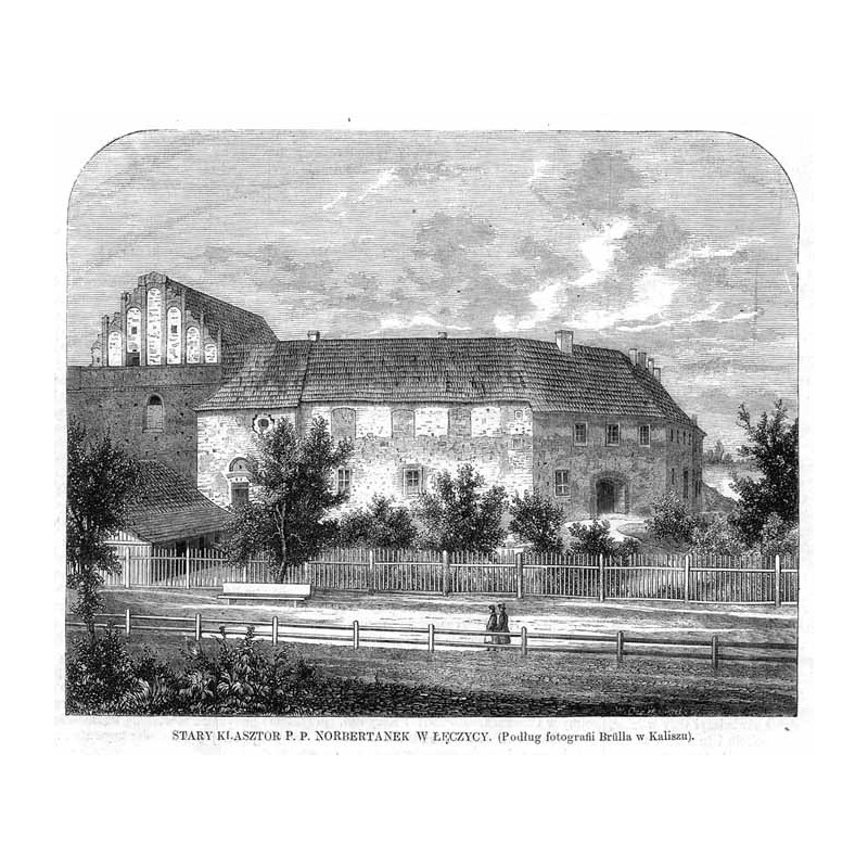 Stary klasztor p. p. norbertanek w Łęczycy. Podług fotografii Brülla w Kaliszu / "STARY KLASZTOR P. P. NORBERTANEK W ŁĘCZYCY. (P