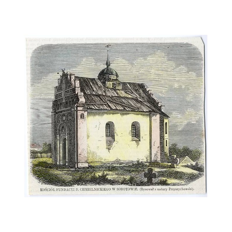 Kościół fundacji B. Chmielnickiego w Subotowie. Rysował z natury Przyszychowski / "KOŚCIÓŁ FUNDACYI B. CHMIELNICKIEGO W SOBOTOWI