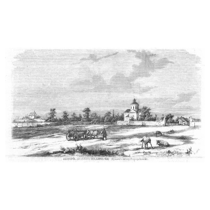 Złotopól (Stannica Hulajpolska). Rysował z natury Przyszychowski / "ZŁOTOPÓL (STANNICA HULAJPOLSKA). (Rysował z natury Przyszych